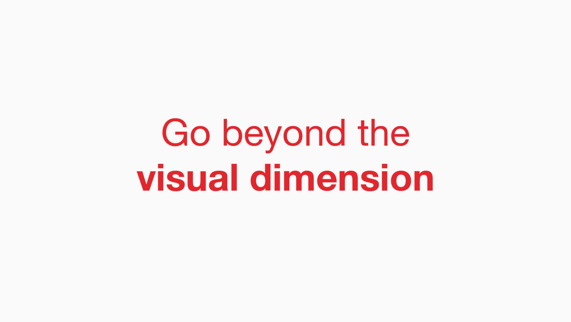 Go beyond the visual dimension - Manraj Ubhi